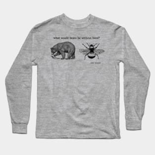 What would bears bee without bees? Long Sleeve T-Shirt